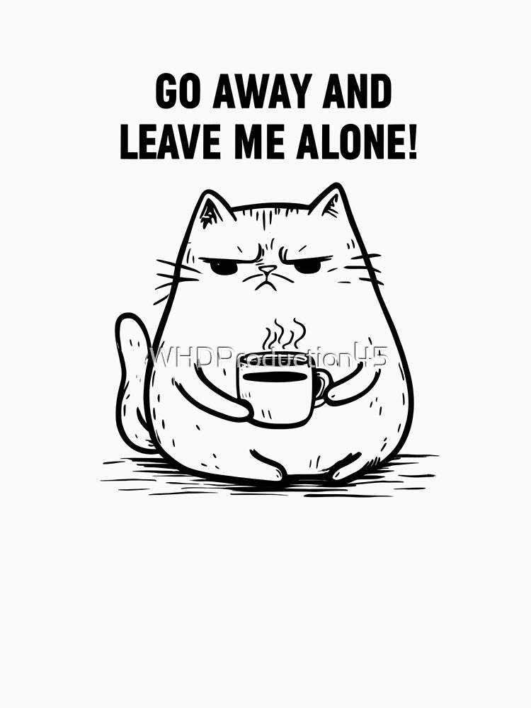 Grumpy Cat Coffee Design – Go Away and Leave Me Alone Funny Cat Art by WHDProduction45