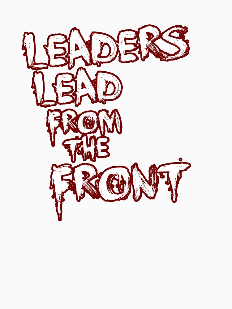 Leaders Lead From The Front Text Tee by PpSquaredPro