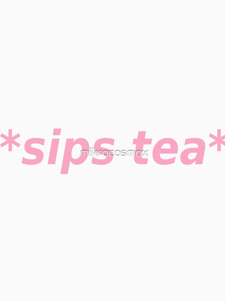 sips tea funny sassy genz quote by mikrocosmox