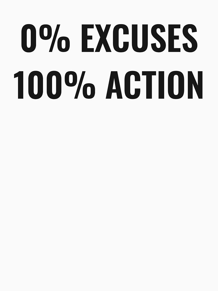0% Excuses, 100% Action by NathanCLife