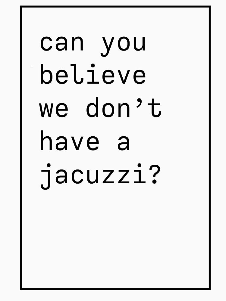 Can you believe we don't have a jacuzzi? Kanye West iconic phrase by forthecoolture