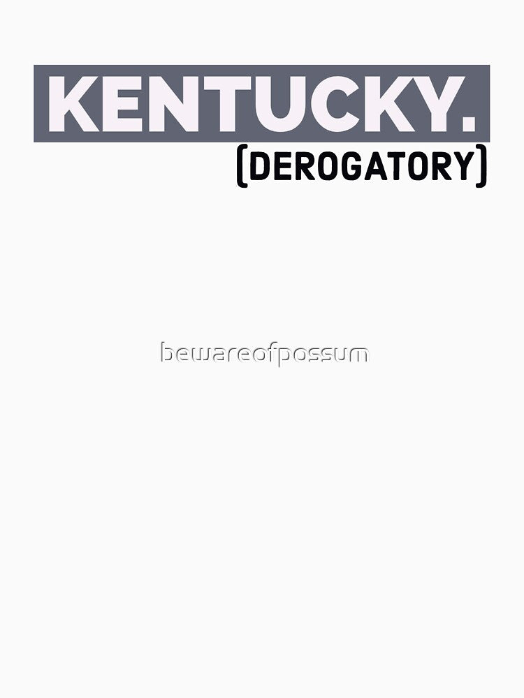 Kentucky (derogatory) by bewareofpossum