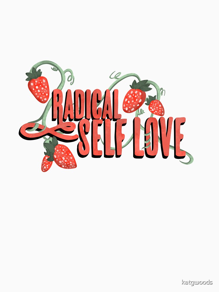 Radical self love strawberries by katgwoods