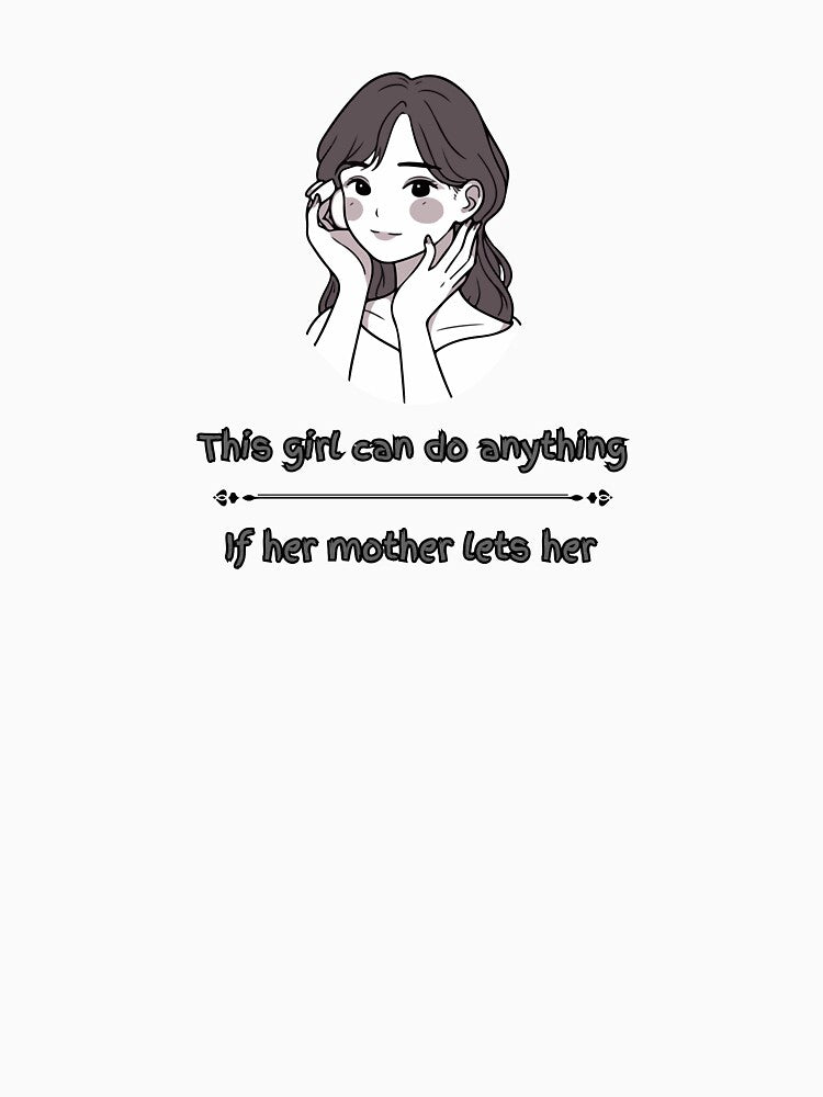 this giirl can do anything, If her mother lets her. Humor by maiseygirls