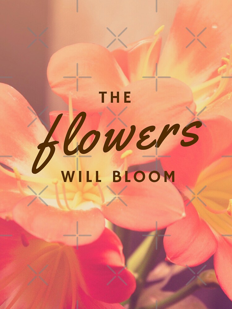 The Flowers will bloom. Hello Spring by Doucheka