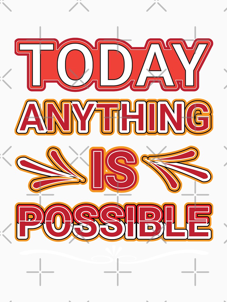 Today anything is possible by Best-Designers