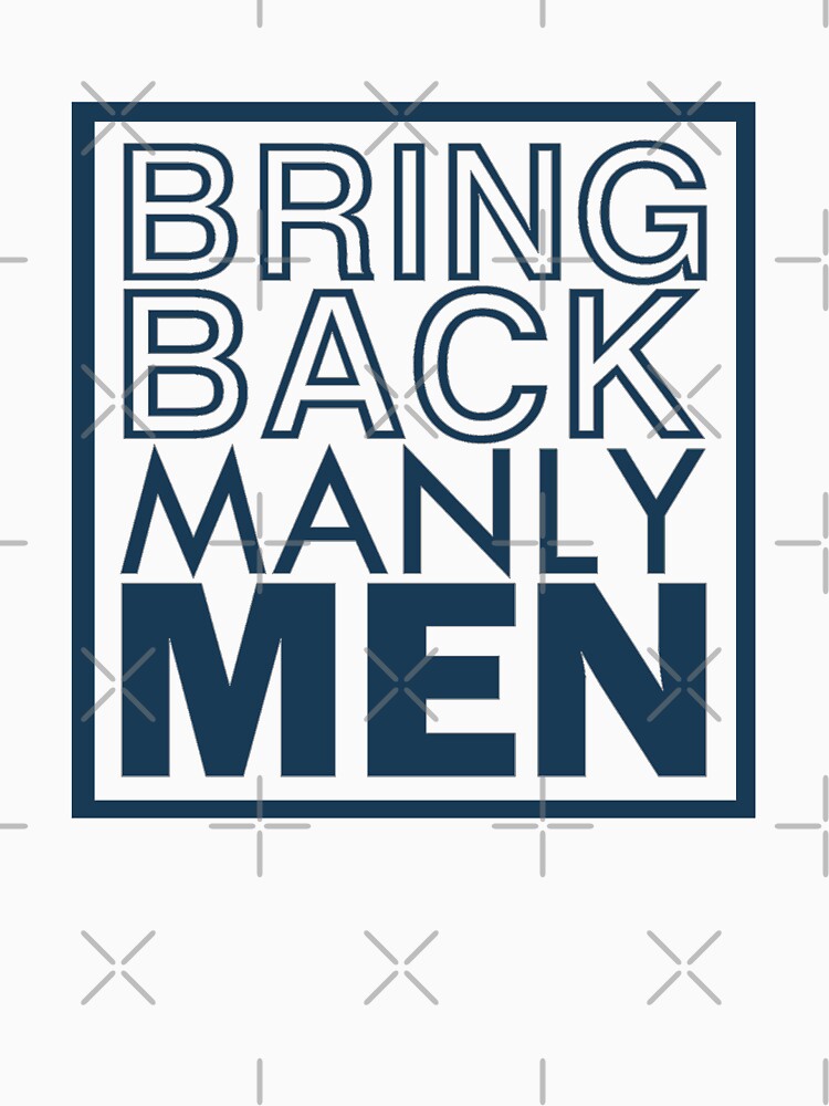 Bring back manly men by aktiveaddict