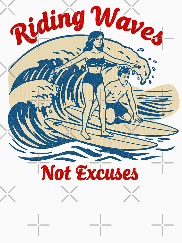 Riding Waves Not Excuses Surfing by TeeARTHY