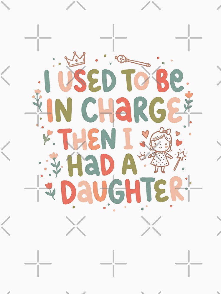 I Used To Be In Charge Then I Had A Daughter Parenting Humor Mom Dad Life by JonesFlora2025
