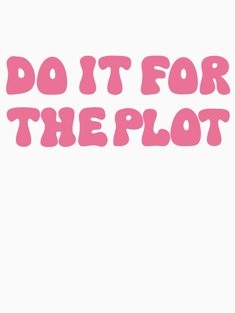 Do It For The Plot Pink by ChaosDesigns876