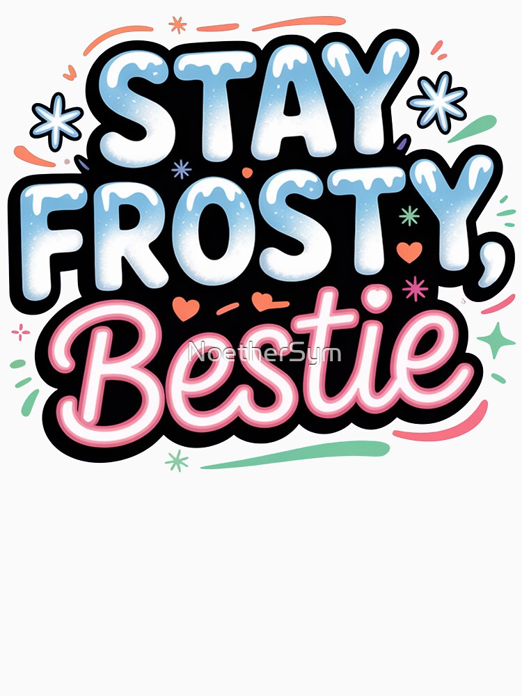 Stay Frosty Bestie, funny Gen Z and gen Alpha Christmas by NoetherSym