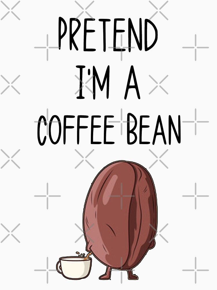 coffee funny sarcastic saying offended Pretend I'm a coffee bean Meme Gift for Best Friend boyfriend girlfriend by joygift369