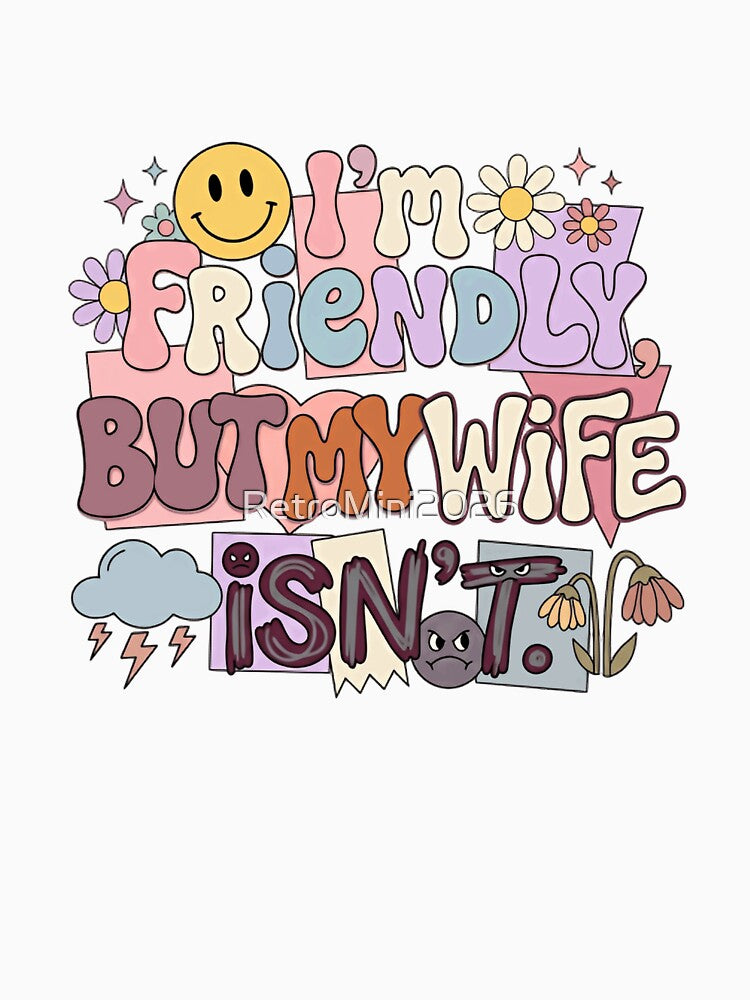I'm Friendly But My Wife Isn't. Husband Humor Marriage Partner Gift by RetroMini2026