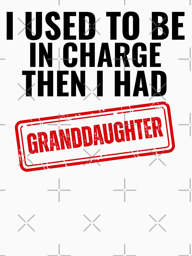 I Used to Be in Charge Then I Had A Granddaughter by ZACK ART