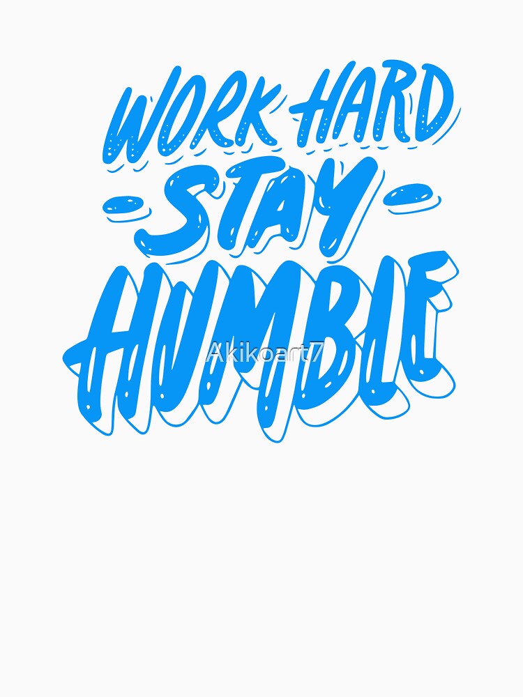 Work Hard Stay Humble by Akikoart7