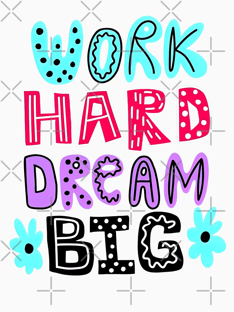 Work Hard Dream Big, Dream Big Quotes, Childish Art by graphic-genie