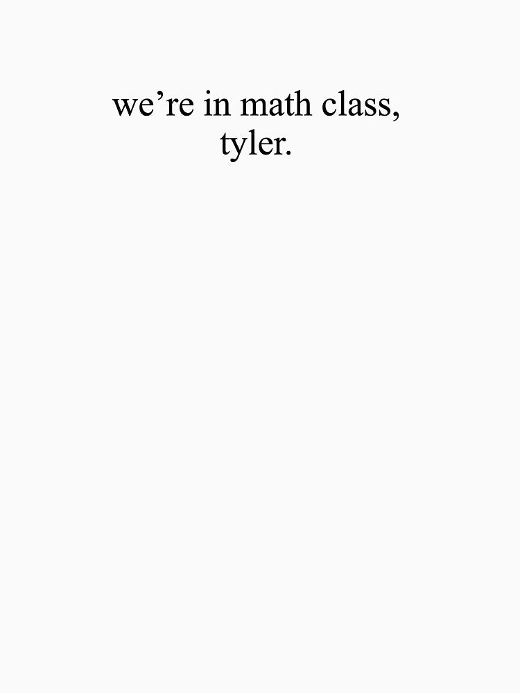 We're in Math Class, Tyler by cailynaleksa