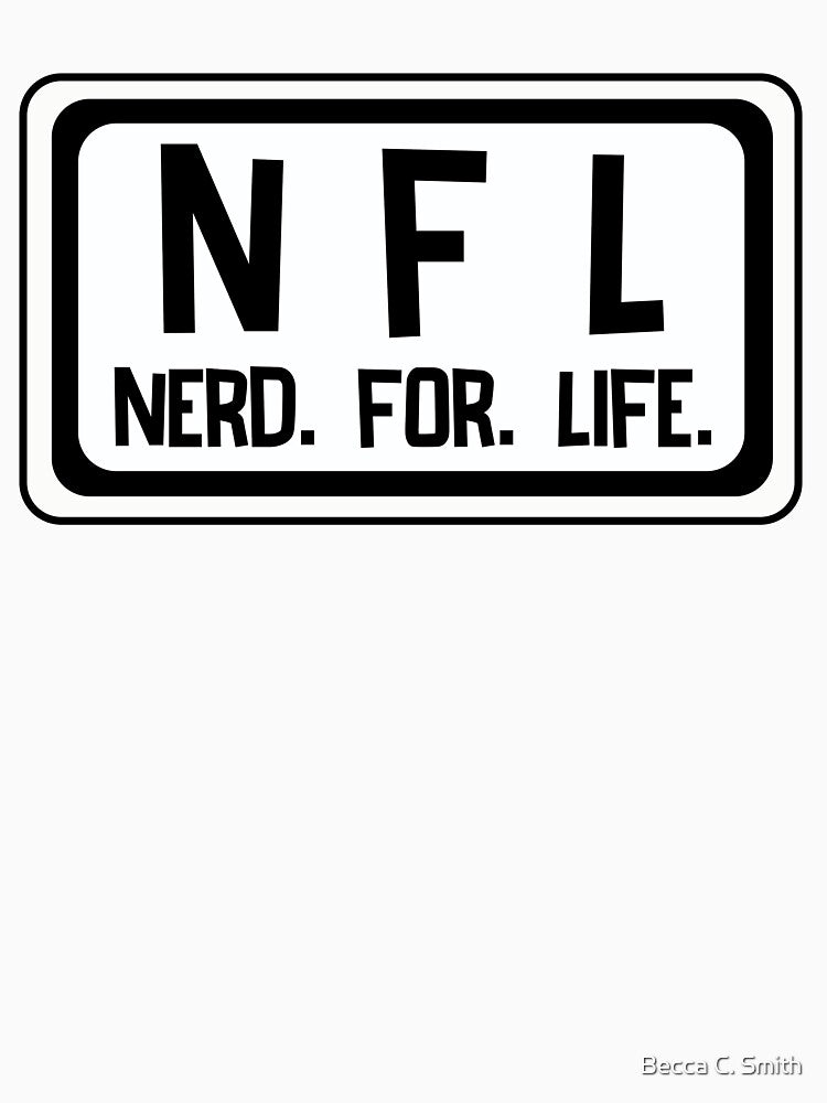 Nerd For Life! Wear it proud lol! by Becca C. Smith