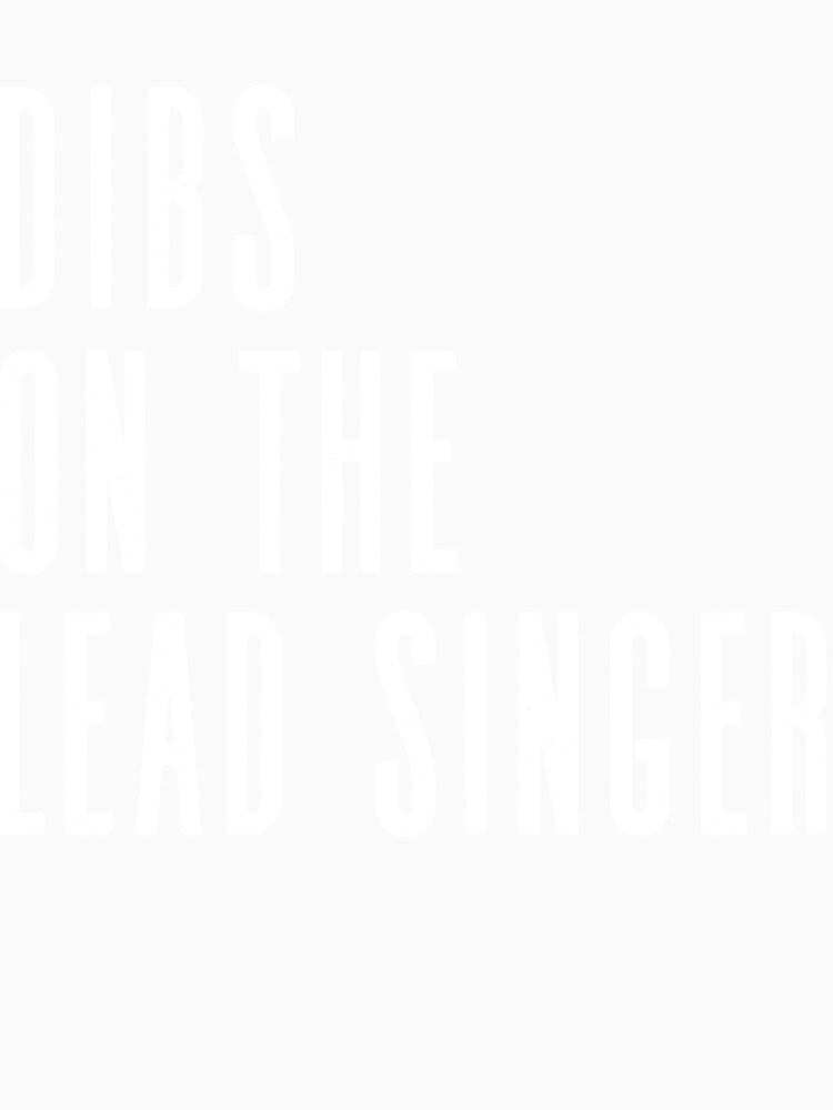 Dibs On The Lead Singer, Funny Band Fan by stagandpeachco