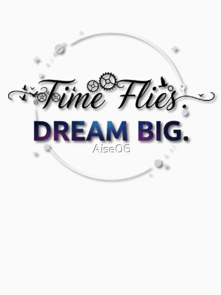 Time Flies Dream Big by Aise06