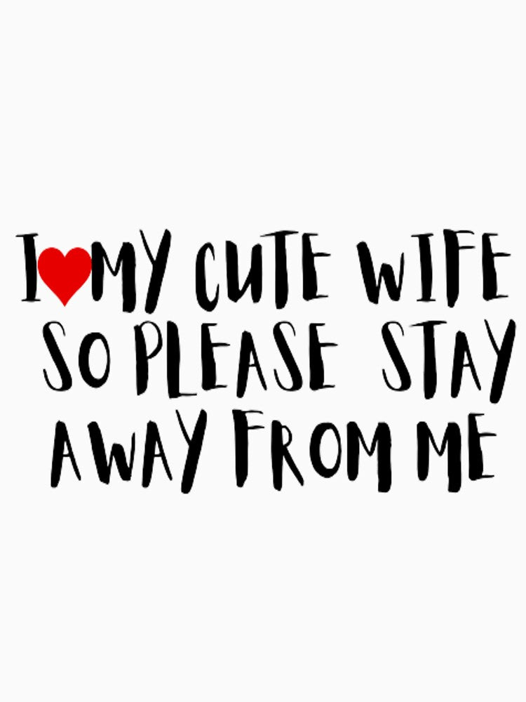 I Love my cute wife so please stay away from me by ShoopStar ✨✨✨✨