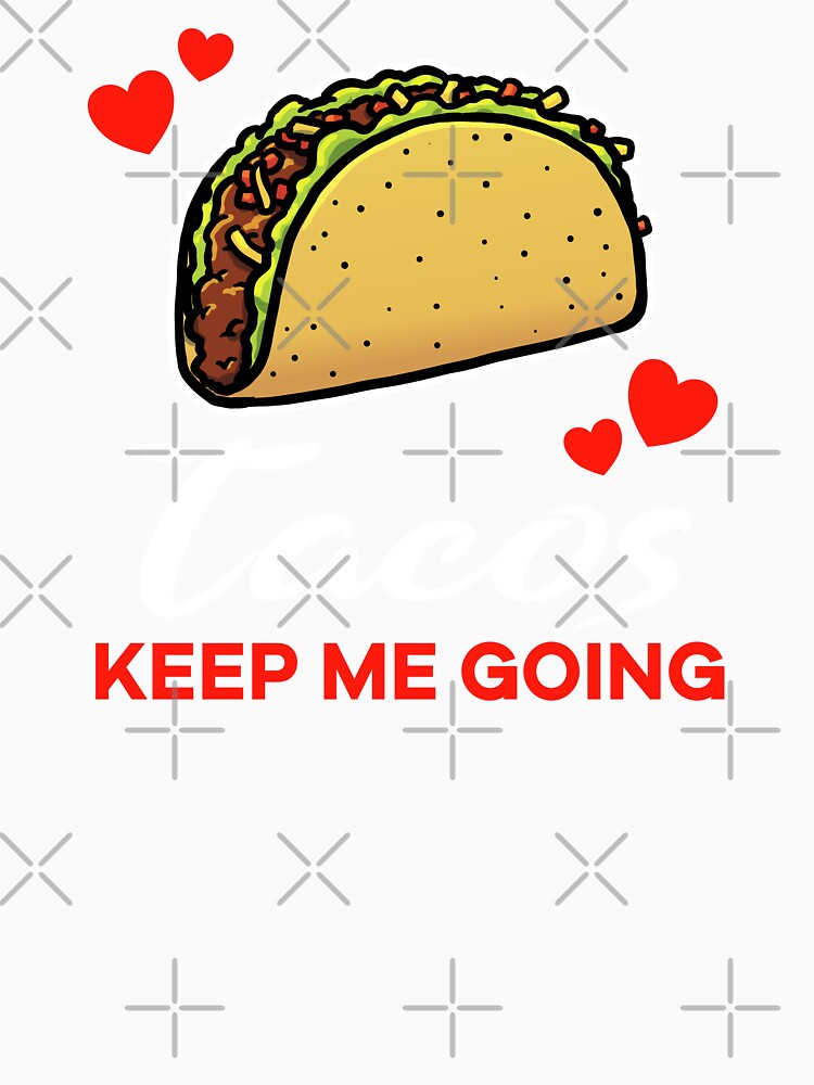 Tacos keep me going saying by jonmlam