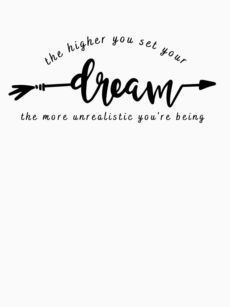 The higher you set your dream by Meeseeeks