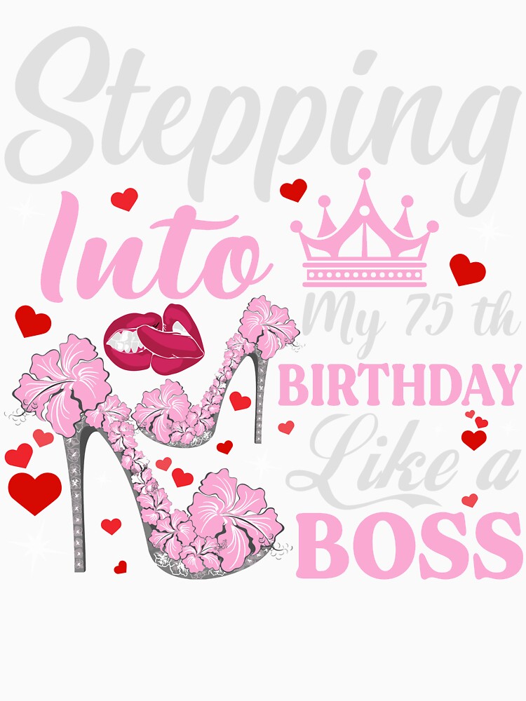 Stepping Into My 75th Birthday Like A boss T-Shirt Design by TshirtStoreBD24