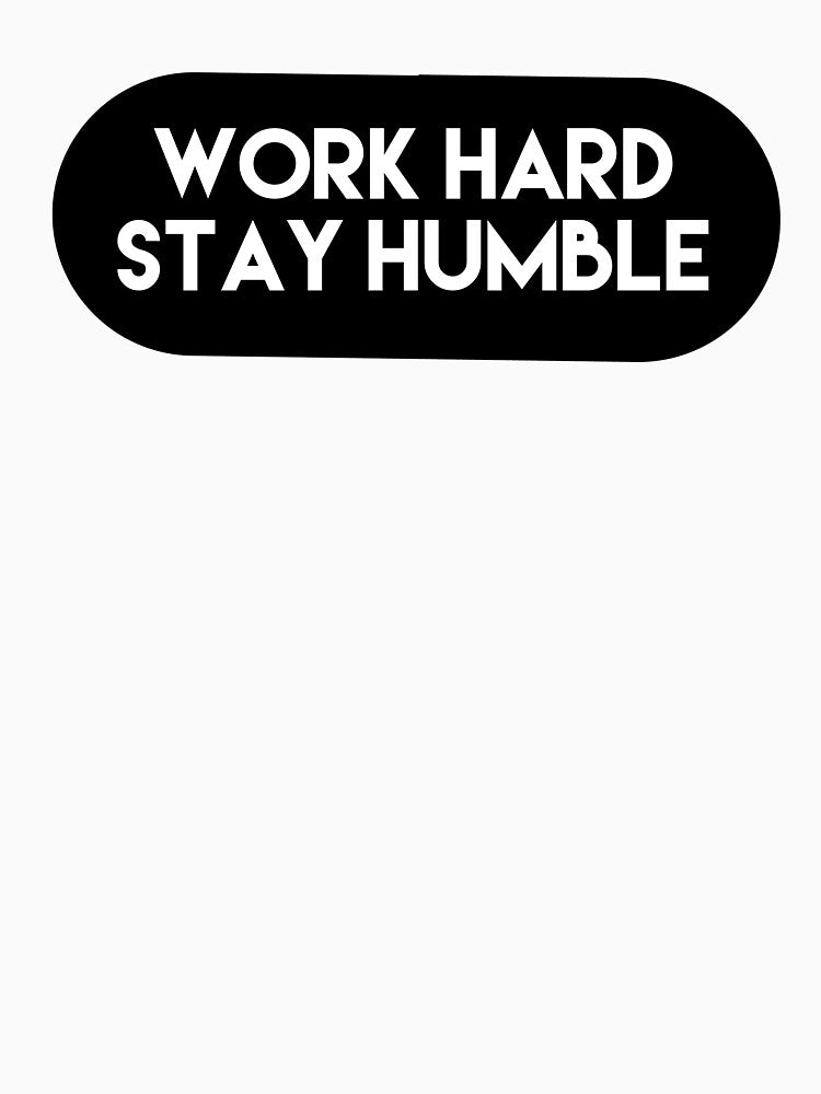 work hard, stay humble by Dipalo
