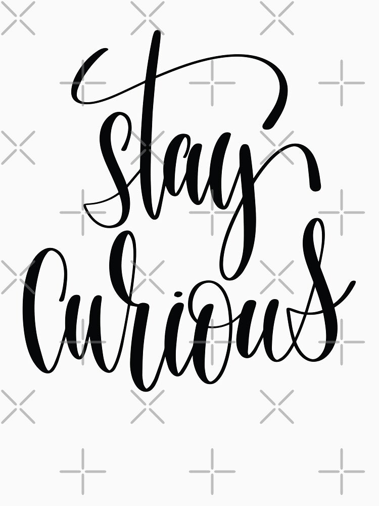 Stay Curious Inspirational and Motivational Quotes by ProjectX23