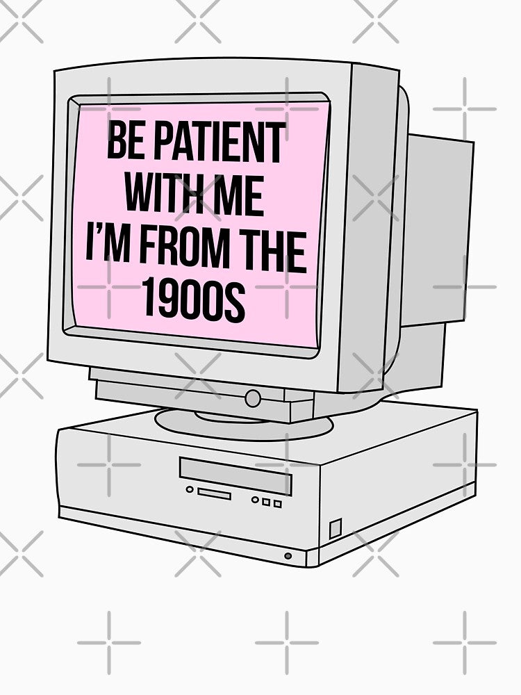 Be patient with me I'm from the 1900s by Vector-Sunset
