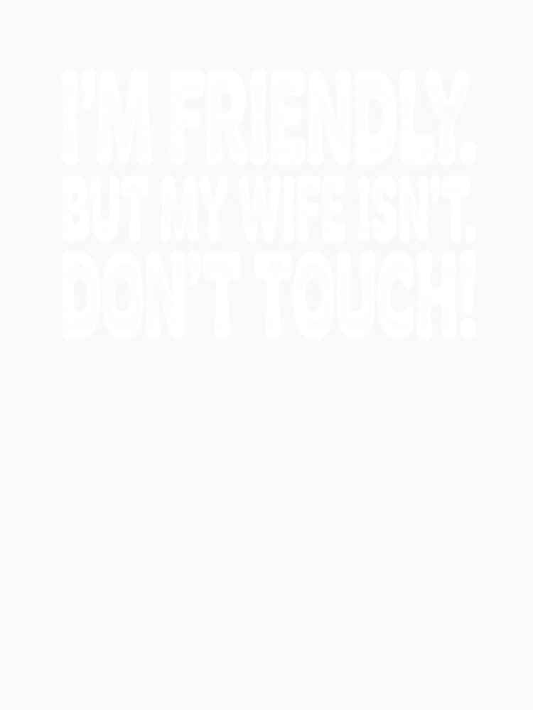 I'm friendly but my wife isn't by nimmitrends