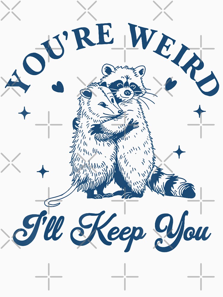You're Weird I'll Keep You Team Trash Raccoon Opossum Meme by FantasyFablesC