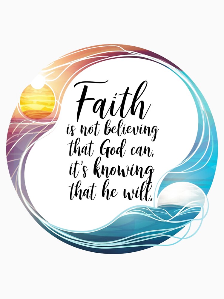 Faith is not believing that god can, It's knowing that he will. by Mcs Christianlifestyle