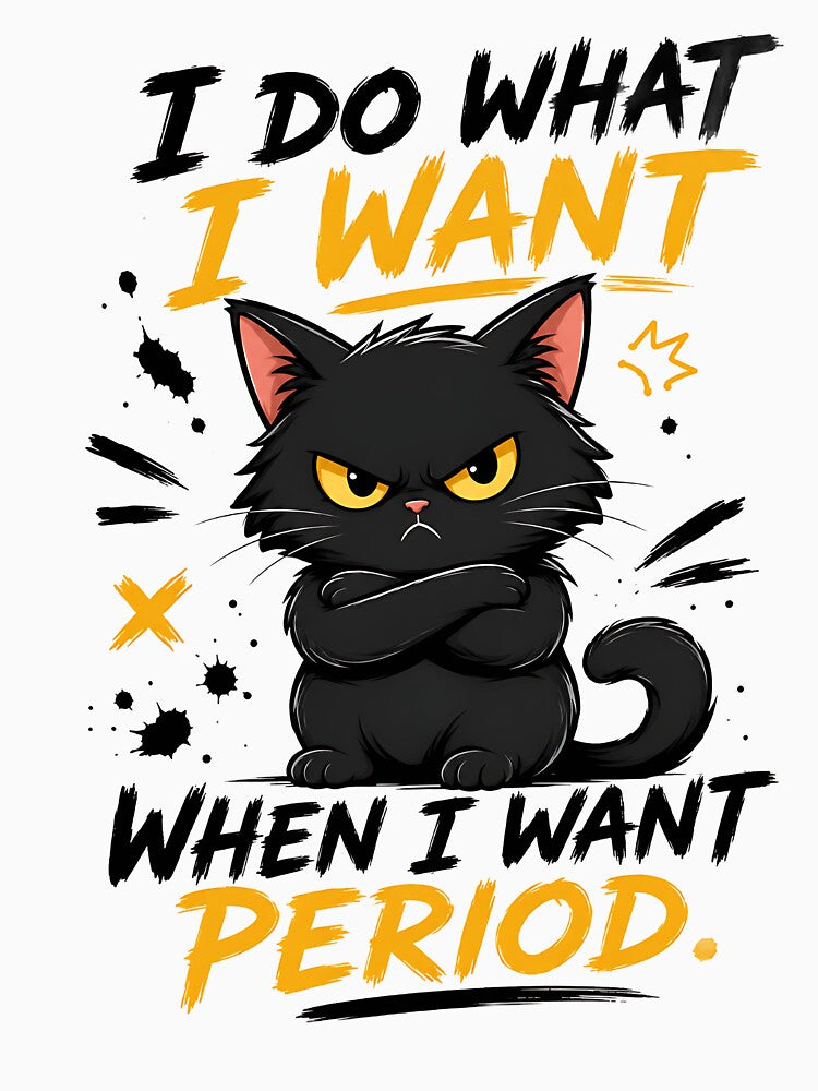 I Do What I Want When I Want Period - Grumpy Black Cat by Jaideep Walia