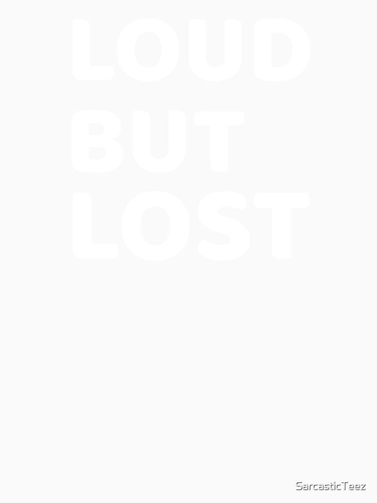 Loud But Lost by SarcasticTeez