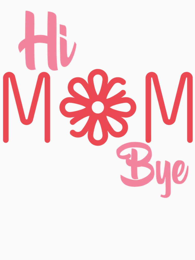 Hi Mom Bye Mom Valentine Gift by MammClothingg
