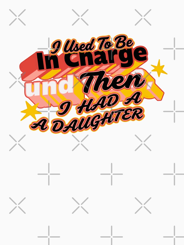 I Used To Be In Charge And Then I Had A Daughter Funny Parenting Humor Dad Mom by JonesFlora2025