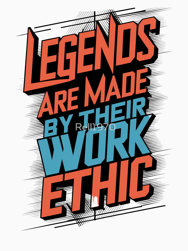 Legends Are Made By Their Work Ethic by Rell1970