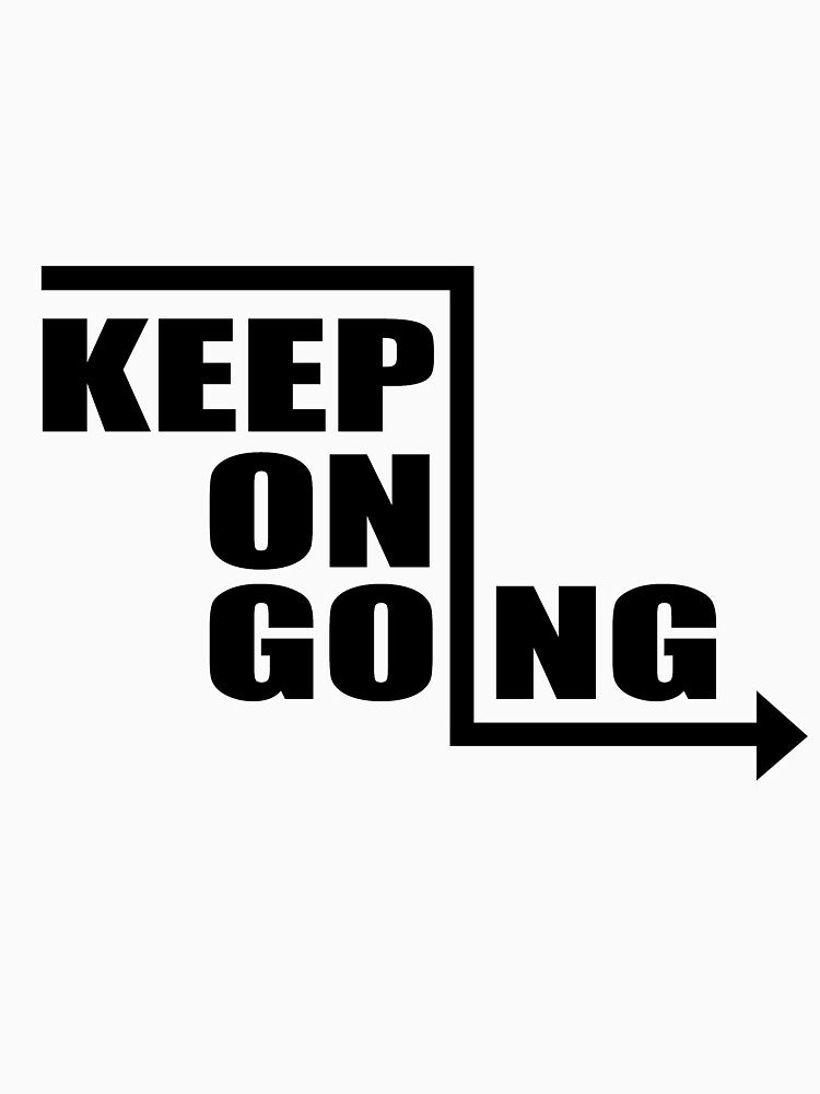 Keep On Going  - Motivational Quote shirt by caiquefelino15