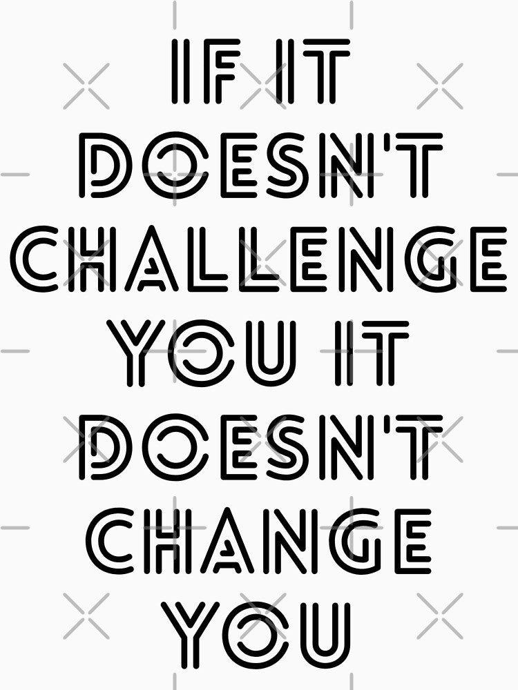 If It Doesn't Challenge You It Doesn't Change You - Motivational Words by texteestore