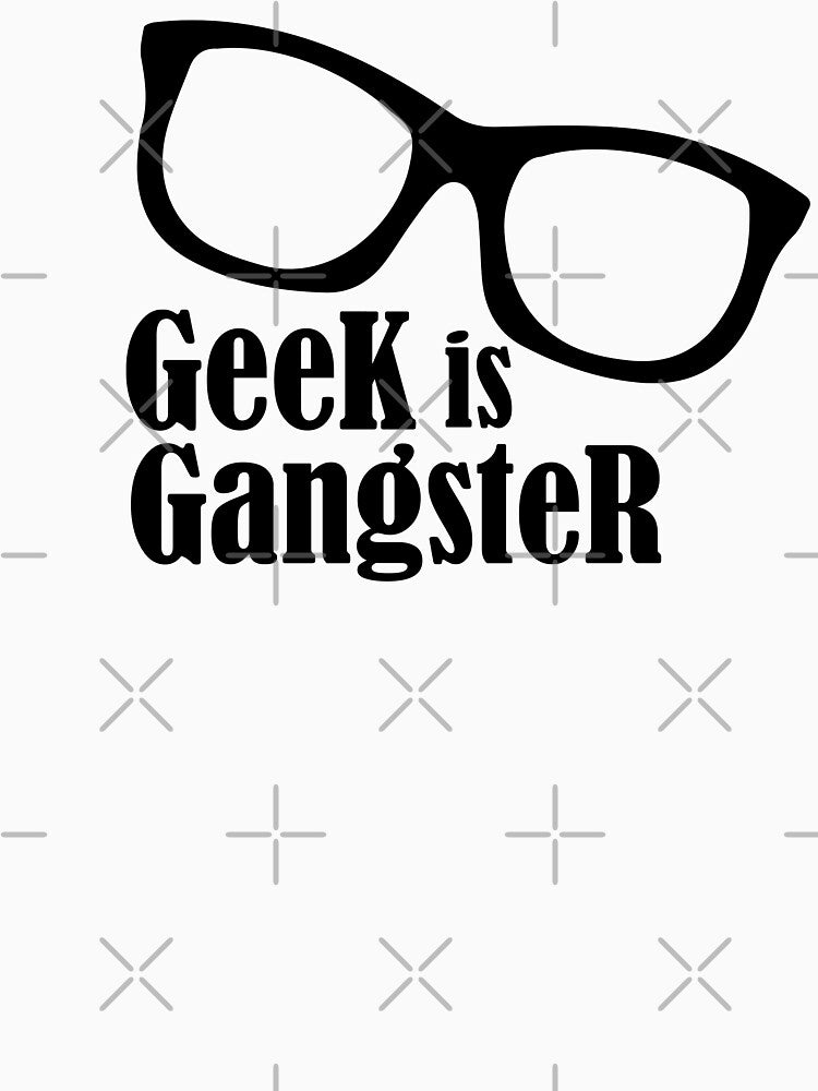 Geek is Gangster by maniacreations