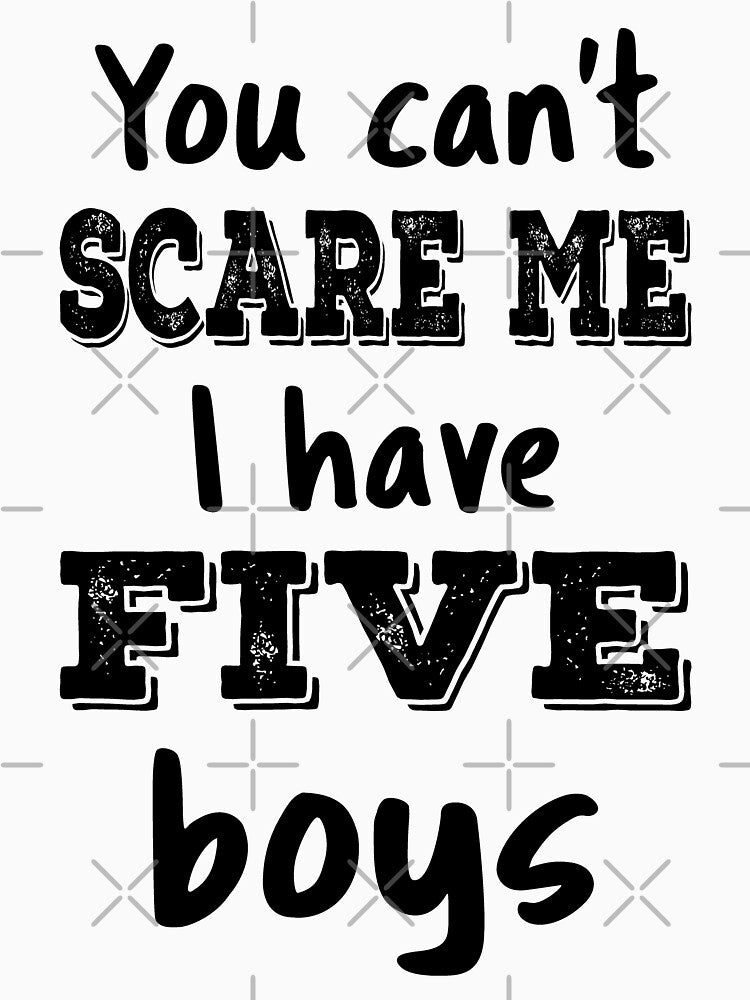 You Can't Scare Me I Have Five Boys IV by Lemon Pepper