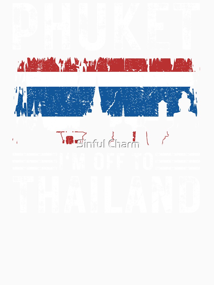 Phuket I'm Off To Thailand Funny Tourist Vacation Souvenir by Sinful Charm