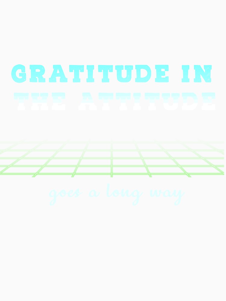 Gratitude in The Attitude (Cute shirt with blue and white writing) by Zandrasart