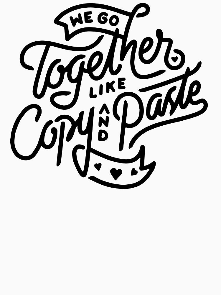 We go Together like Copy And Paste Valentine Gift Idea by OwenKennedy