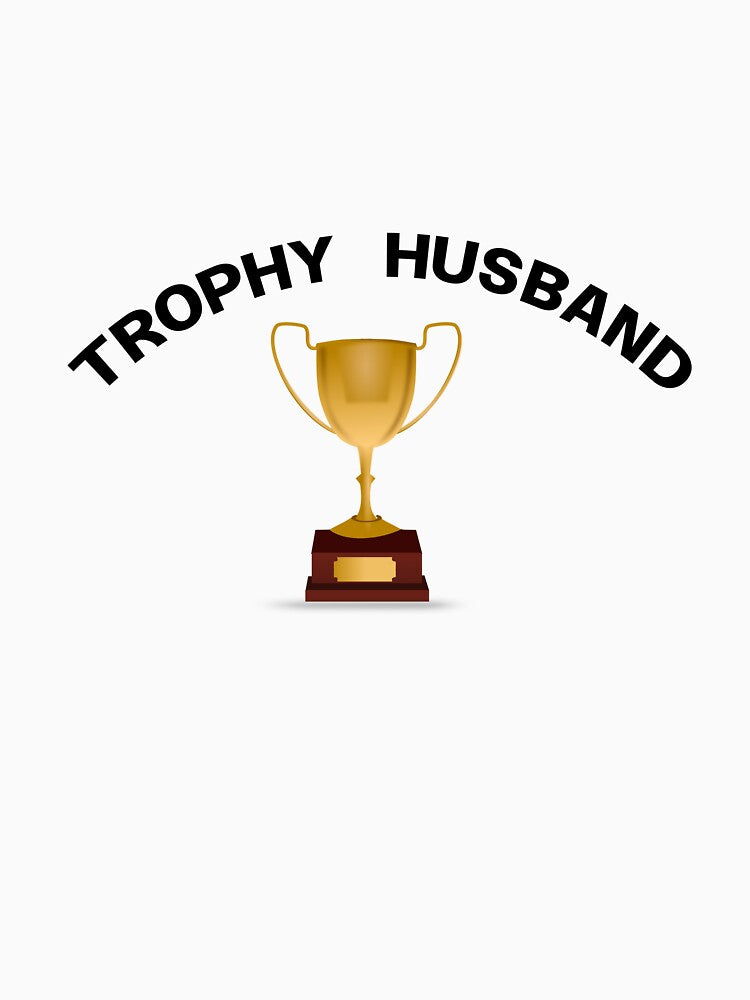 Trophy Husband by WakeNBake-Tees