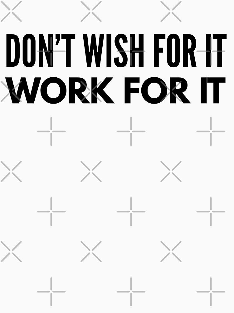 Don't Wish For It Work For It - Motivational Words by texteestore