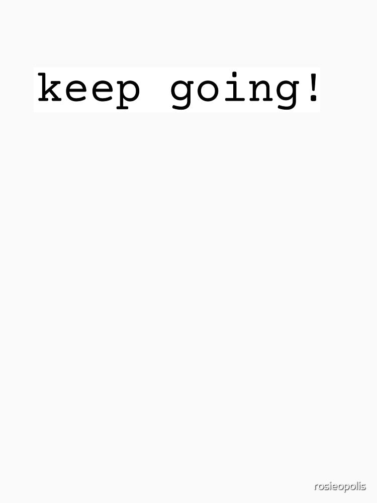 Keep Going Motivational Quote by rosieopolis