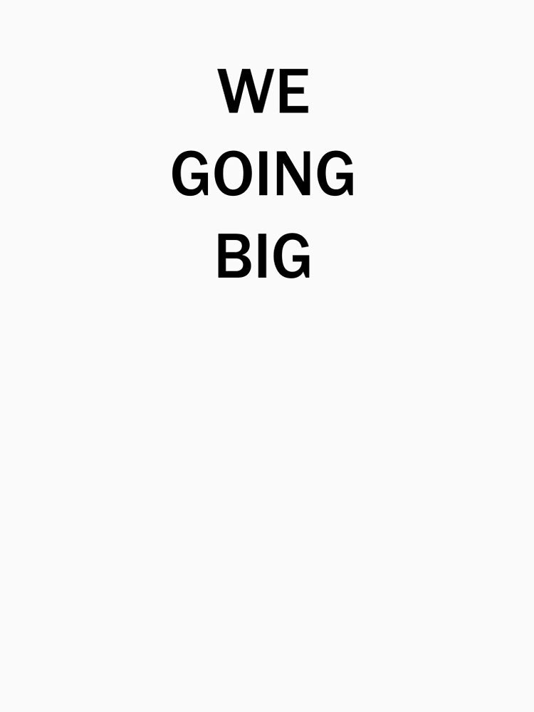 WE GOING BIG by WeDropHard Store
